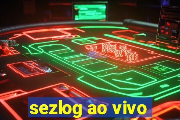 sezlog ao vivo